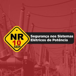 NR10 - SEGURANÇA EM ELETRICIDADE - SEGURANÇA NO SISTEMA ELÉTRICO DE POTÊNCIA (SEP)