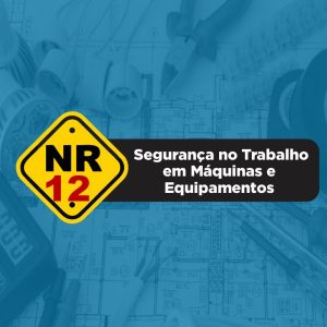 NR12 - Segurança no Trabalho em Máquinas e Equipamentos