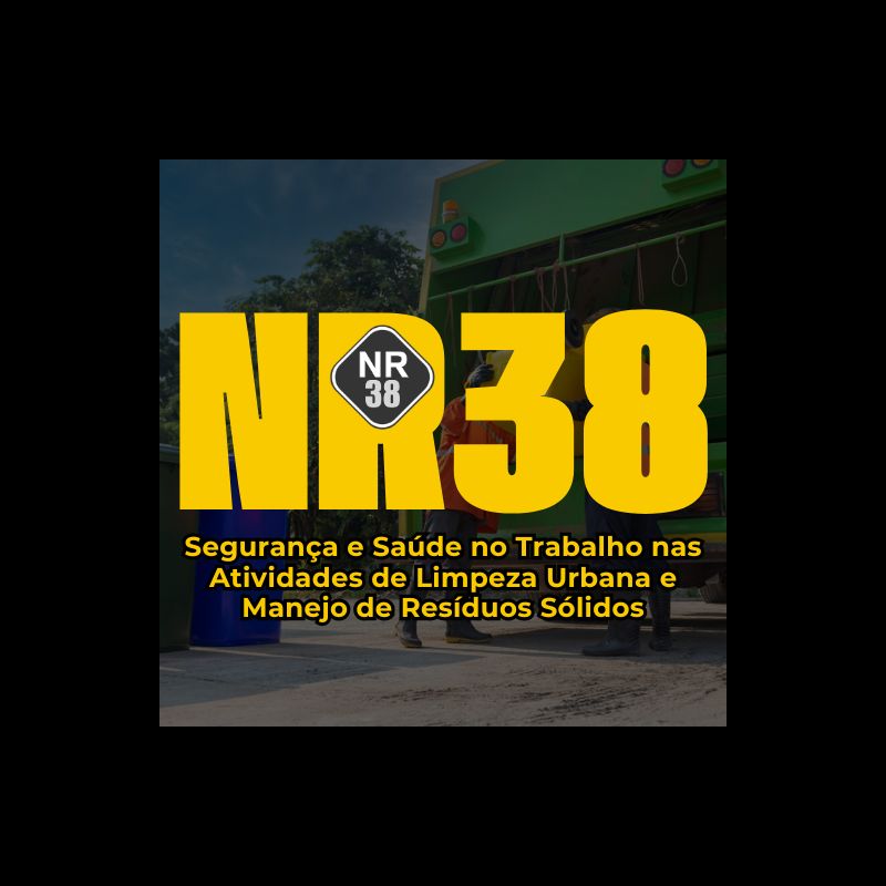 NR38 – Segurança e Saúde no Trabalho nas Atividades de Limpeza Urbana e Manejo de Resíduos Sólidos - 2025